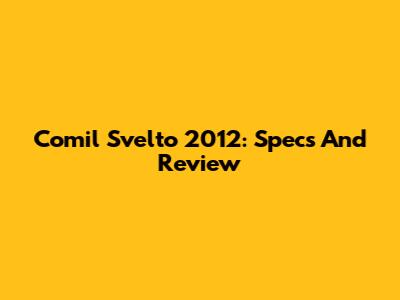 Comil Svelto 2012: Specs And Review