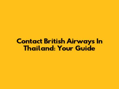 Contact British Airways In Thailand: Your Guide