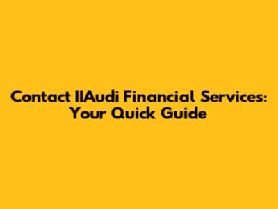 Contact IIAudi Financial Services: Your Quick Guide