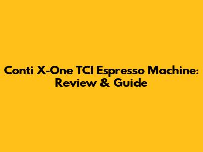 Conti X-One TCI Espresso Machine: Review & Guide