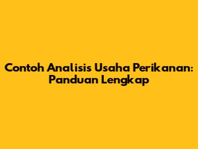 Contoh Analisis Usaha Perikanan: Panduan Lengkap