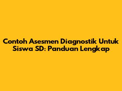 Contoh Asesmen Diagnostik Untuk Siswa SD: Panduan Lengkap