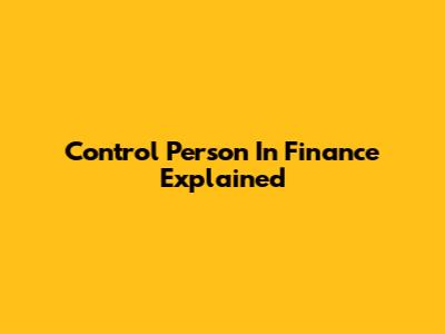 Control Person In Finance Explained