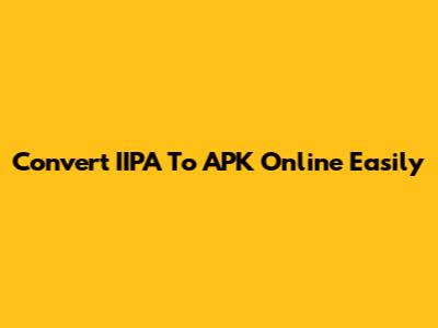 Convert IIPA To APK Online Easily