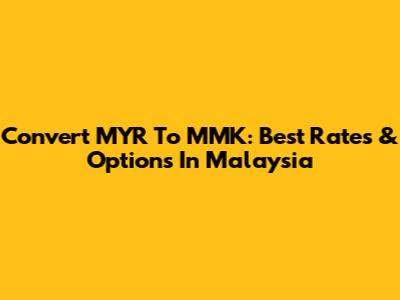 Convert MYR To MMK: Best Rates & Options In Malaysia