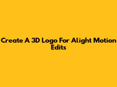 Create A 3D Logo For Alight Motion Edits