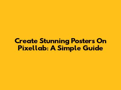 Create Stunning Posters On Pixellab: A Simple Guide