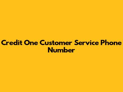 Credit One Customer Service Phone Number