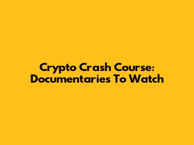 Crypto Crash Course: Documentaries To Watch