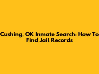 Cushing, OK Inmate Search: How To Find Jail Records