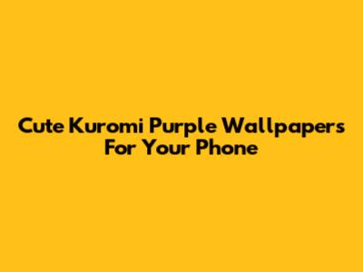 Cute Kuromi Purple Wallpapers For Your Phone