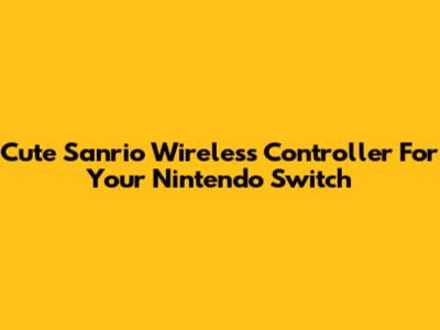 Cute Sanrio Wireless Controller For Your Nintendo Switch