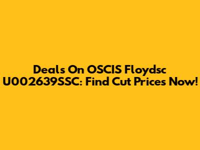 Deals On OSCIS Floydsc U002639SSC: Find Cut Prices Now!