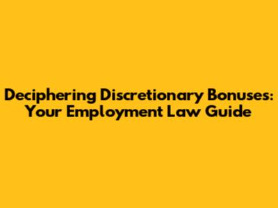 Deciphering Discretionary Bonuses: Your Employment Law Guide