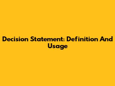 Decision Statement: Definition And Usage