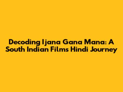 Decoding 'Ijana Gana Mana': A South Indian Film's Hindi Journey