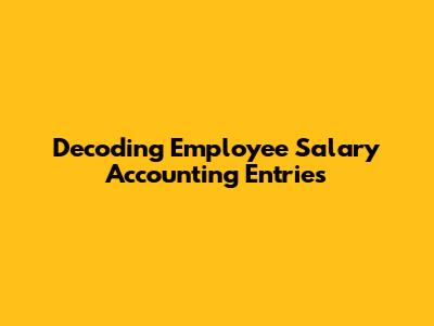 Decoding Employee Salary Accounting Entries