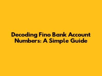 Decoding Fino Bank Account Numbers: A Simple Guide