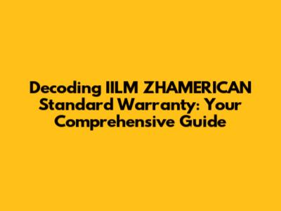 Decoding IILM ZHAMERICAN Standard Warranty: Your Comprehensive Guide