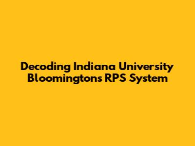 Decoding Indiana University Bloomington's RPS System