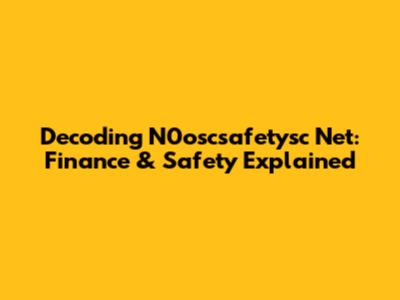 Decoding N0oscsafetysc Net: Finance & Safety Explained