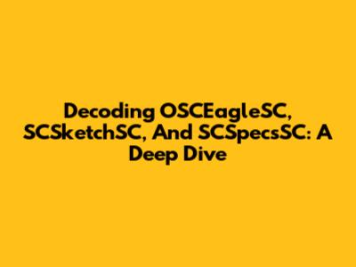 Decoding OSCEagleSC, SCSketchSC, And SCSpecsSC: A Deep Dive