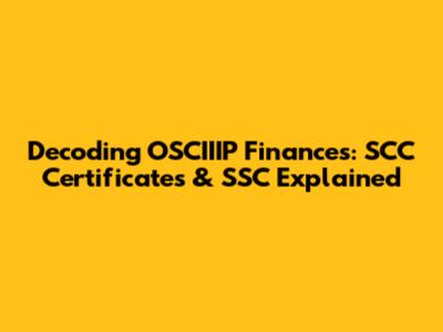 Decoding OSCIIIP Finances: SCC Certificates & SSC Explained