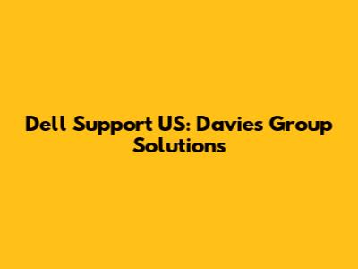 Dell Support US: Davies Group Solutions
