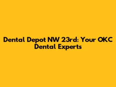 Dental Depot NW 23rd: Your OKC Dental Experts