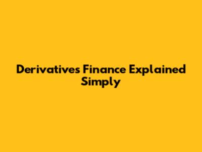 Derivatives Finance Explained Simply
