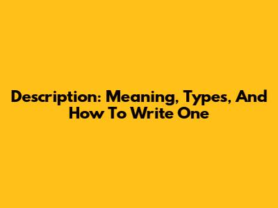 Description: Meaning, Types, And How To Write One
