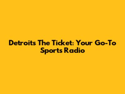 Detroit's The Ticket: Your Go-To Sports Radio