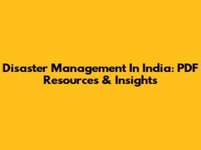 Disaster Management In India: PDF Resources & Insights