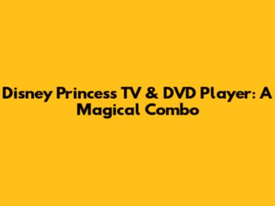 Disney Princess TV & DVD Player: A Magical Combo