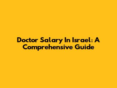 Doctor Salary In Israel: A Comprehensive Guide