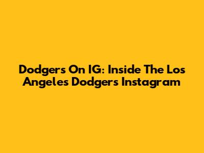 Dodgers On IG: Inside The Los Angeles Dodgers' Instagram