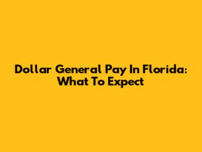 Dollar General Pay In Florida: What To Expect