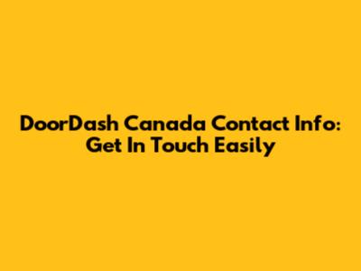 DoorDash Canada Contact Info: Get In Touch Easily