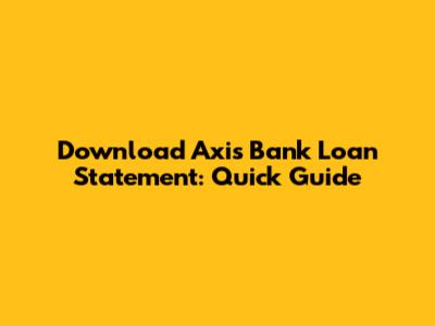 Download Axis Bank Loan Statement: Quick Guide