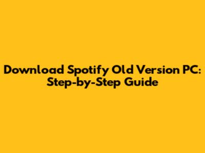 Download Spotify Old Version PC: Step-by-Step Guide