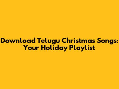 Download Telugu Christmas Songs: Your Holiday Playlist