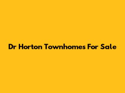 Dr Horton Townhomes For Sale
