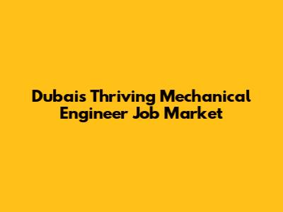 Dubai's Thriving Mechanical Engineer Job Market