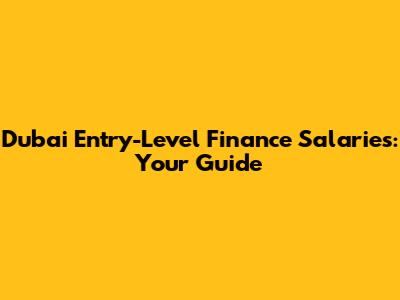 Dubai Entry-Level Finance Salaries: Your Guide