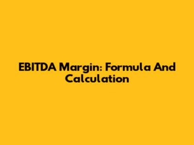 EBITDA Margin: Formula And Calculation