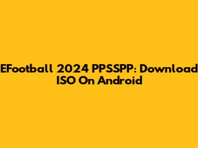EFootball 2024 PPSSPP: Download ISO On Android