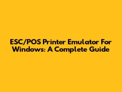 ESC/POS Printer Emulator For Windows: A Complete Guide