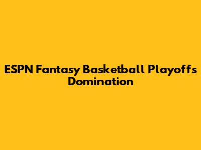 ESPN Fantasy Basketball Playoffs Domination