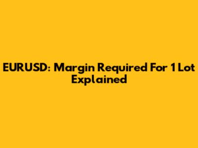 EURUSD: Margin Required For 1 Lot Explained
