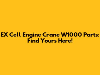 EX Cell Engine Crane W1000 Parts: Find Yours Here!
